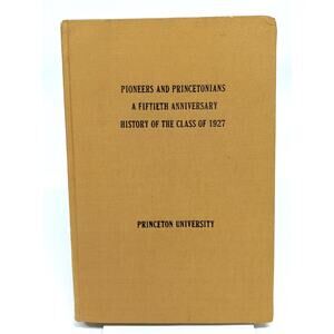 Pioneers and Princetonians a fiftieth anniversary  History of the class of 1927